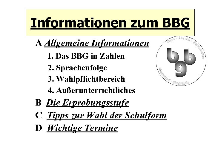 Informationen zum BBG A Allgemeine Informationen 1. Das BBG in Zahlen 2. Sprachenfolge 3.