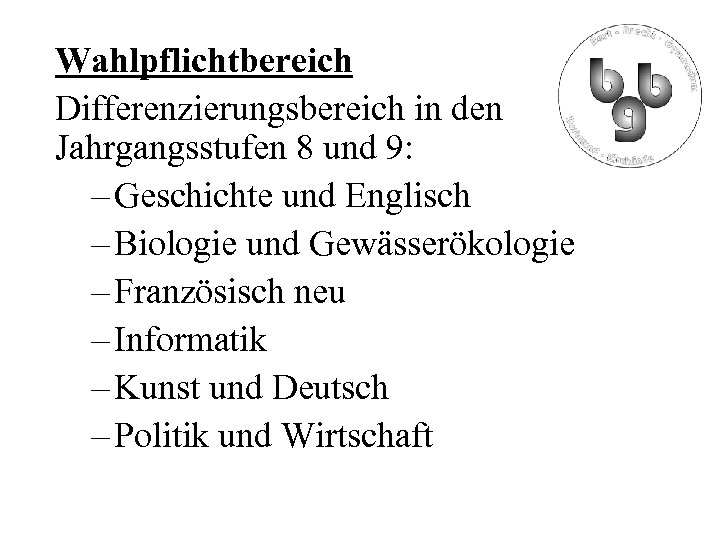 Wahlpflichtbereich Differenzierungsbereich in den Jahrgangsstufen 8 und 9: – Geschichte und Englisch – Biologie