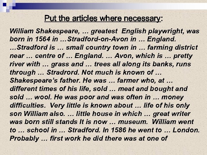 Put the articles where necessary: William Shakespeare, … greatest English playwright, was born in
