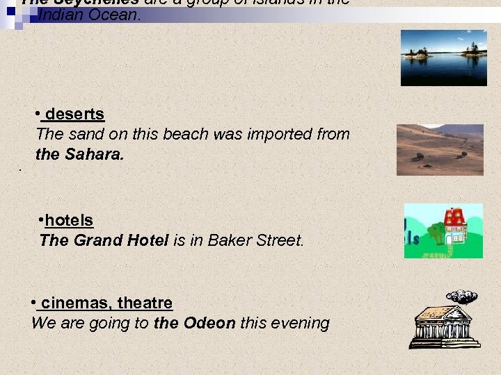 The Seychelles are a group of islands in the Indian Ocean. . • deserts