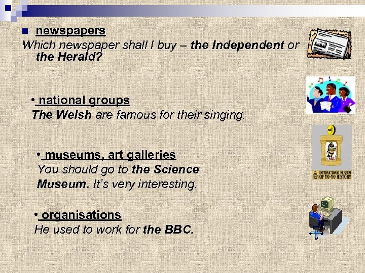 newspapers Which newspaper shall I buy – the Independent or the Herald? n •