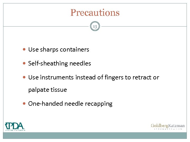 Precautions 13 Use sharps containers Self-sheathing needles Use instruments instead of fingers to retract