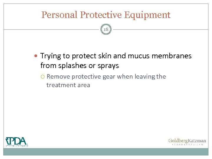 Personal Protective Equipment 18 Trying to protect skin and mucus membranes from splashes or