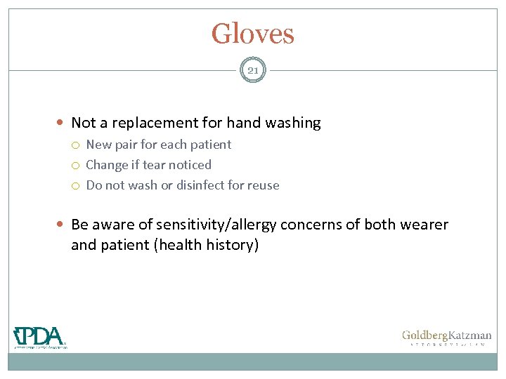 Gloves 21 Not a replacement for hand washing New pair for each patient Change