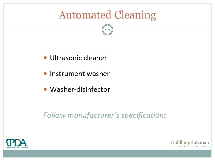 Automated Cleaning 26 Ultrasonic cleaner Instrument washer Washer-disinfector Follow manufacturer’s specifications 
