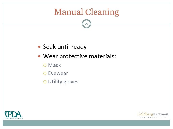 Manual Cleaning 27 Soak until ready Wear protective materials: Mask Eyewear Utility gloves 