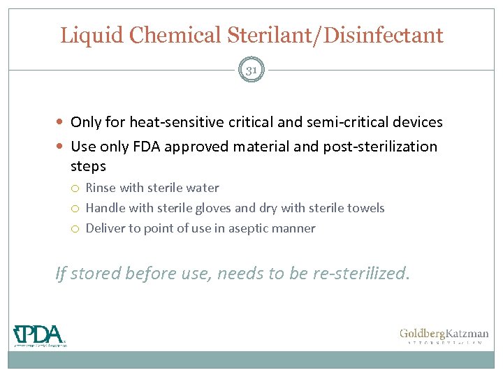 Liquid Chemical Sterilant/Disinfectant 31 Only for heat-sensitive critical and semi-critical devices Use only FDA