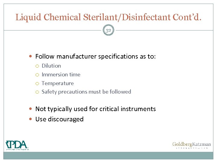 Liquid Chemical Sterilant/Disinfectant Cont’d. 32 Follow manufacturer specifications as to: Dilution Immersion time Temperature