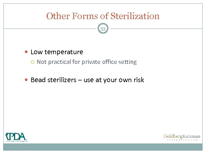 Other Forms of Sterilization 33 Low temperature Not practical for private office setting Bead