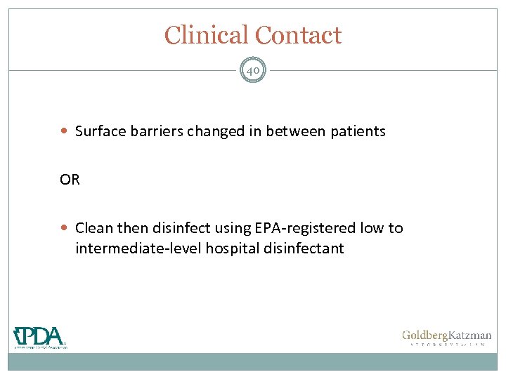 Clinical Contact 40 Surface barriers changed in between patients OR Clean then disinfect using