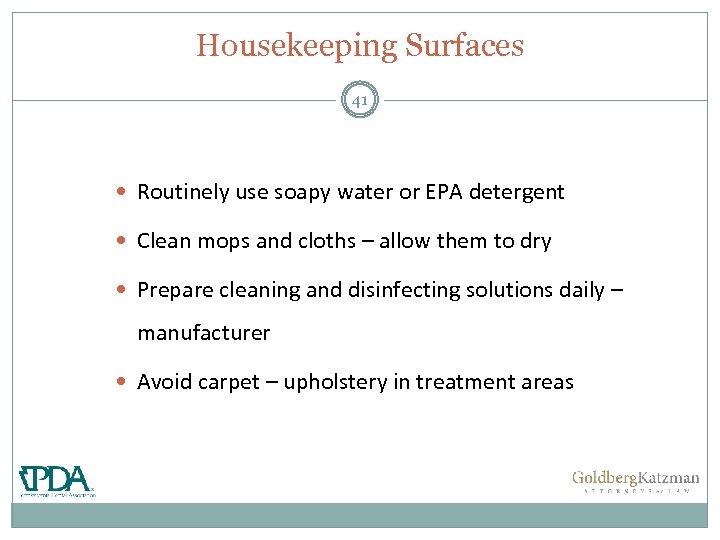 Housekeeping Surfaces 41 Routinely use soapy water or EPA detergent Clean mops and cloths