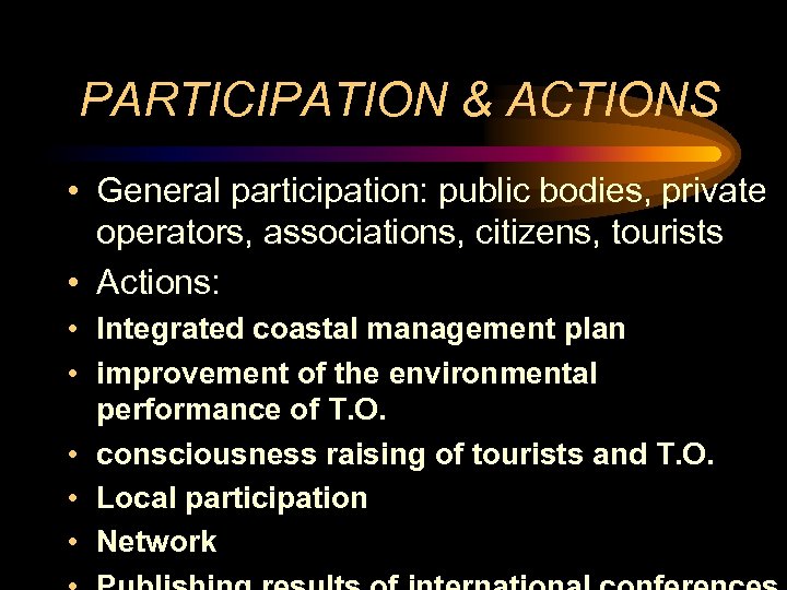 PARTICIPATION & ACTIONS • General participation: public bodies, private operators, associations, citizens, tourists •