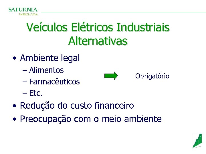 Veículos Elétricos Industriais Alternativas • Ambiente legal – Alimentos – Farmacêuticos – Etc. Obrigatório