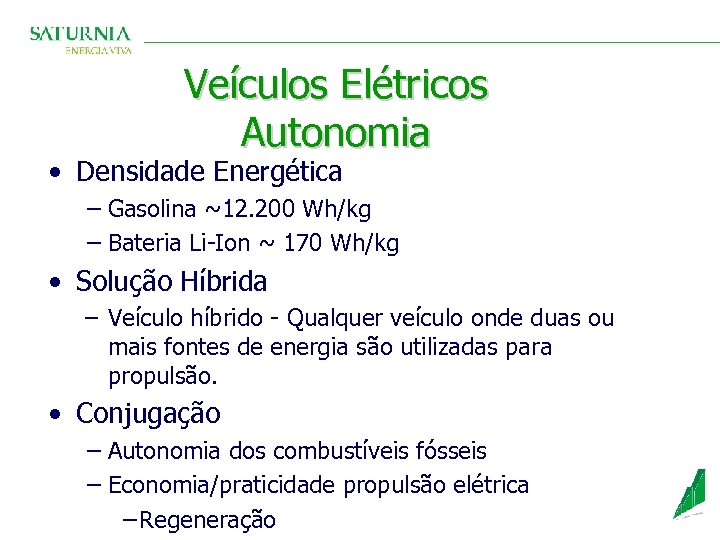 Veículos Elétricos Autonomia • Densidade Energética − Gasolina ~12. 200 Wh/kg − Bateria Li-Ion