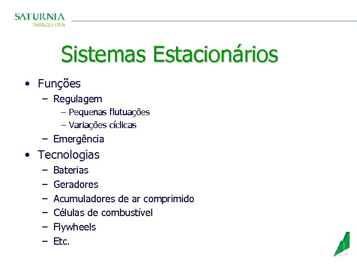 Sistemas Estacionários • Funções – Regulagem − Pequenas flutuações − Variações cíclicas – Emergência