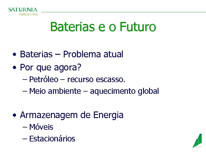Baterias e o Futuro • Baterias – Problema atual • Por que agora? –