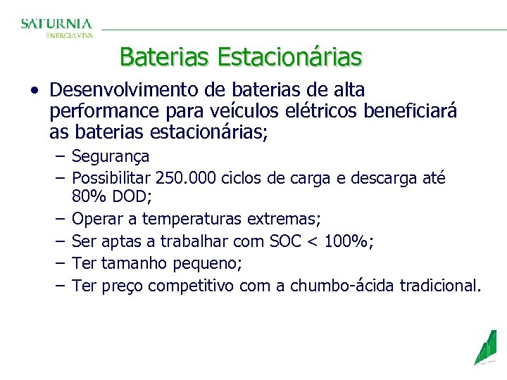Baterias Estacionárias • Desenvolvimento de baterias de alta performance para veículos elétricos beneficiará as