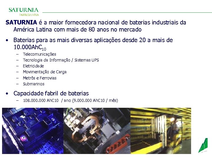 SATURNIA é a maior fornecedora nacional de baterias industriais da América Latina com mais