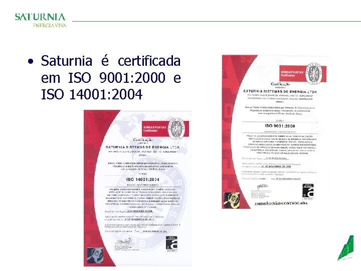  • Saturnia é certificada em ISO 9001: 2000 e ISO 14001: 2004 