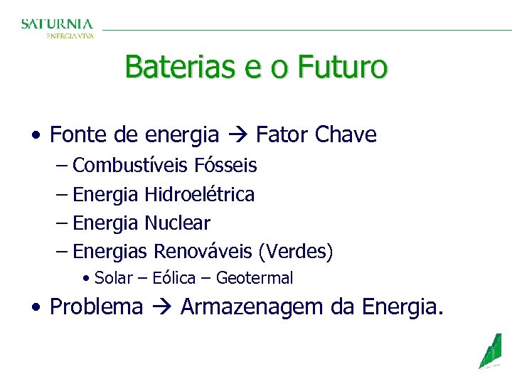 Baterias e o Futuro • Fonte de energia Fator Chave – Combustíveis Fósseis –