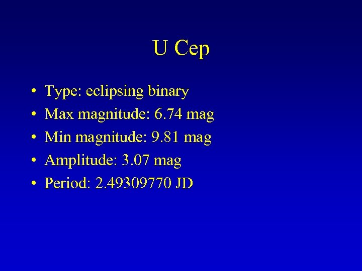 U Cep • • • Type: eclipsing binary Max magnitude: 6. 74 mag Min