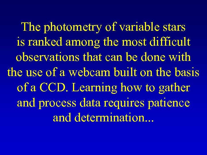 The photometry of variable stars is ranked among the most difficult observations that can