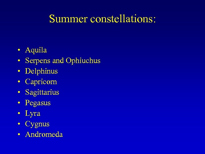 Summer constellations: • • • Aquila Serpens and Ophiuchus Delphinus Capricorn Sagittarius Pegasus Lyra