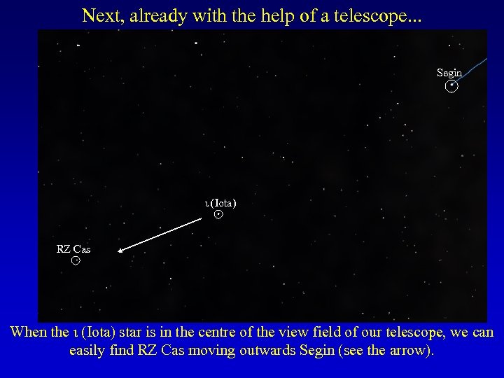 Next, already with the help of a telescope. . . Segin ι (Iota) RZ