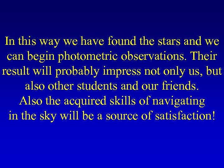 In this way we have found the stars and we can begin photometric observations.