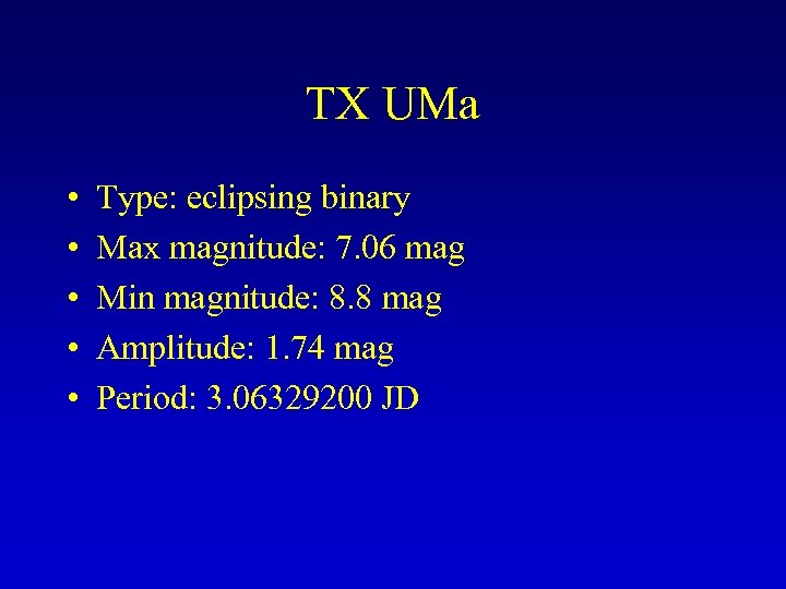 TX UMa • • • Type: eclipsing binary Max magnitude: 7. 06 mag Min