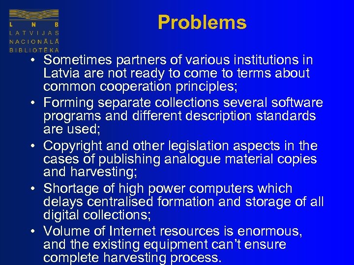 Problems • Sometimes partners of various institutions in Latvia are not ready to come