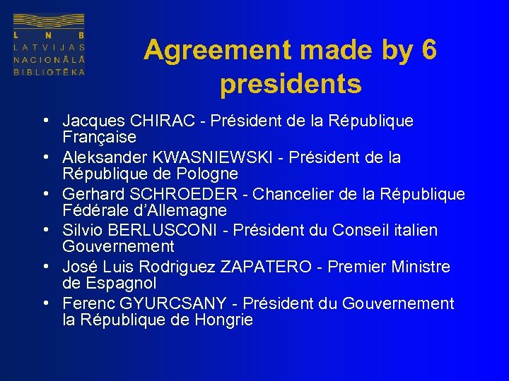 Agreement made by 6 presidents • Jacques CHIRAC - Président de la République Française