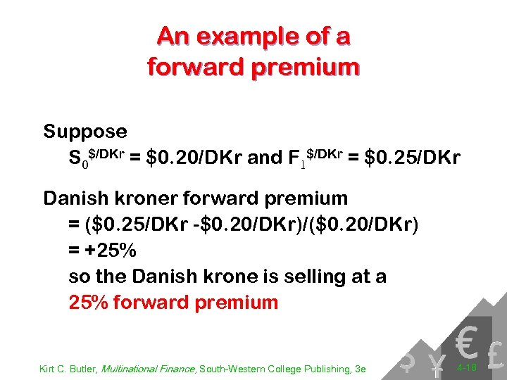 An example of a forward premium Suppose S 0$/DKr = $0. 20/DKr and F
