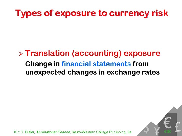 Types of exposure to currency risk Ø Translation (accounting) exposure Change in financial statements