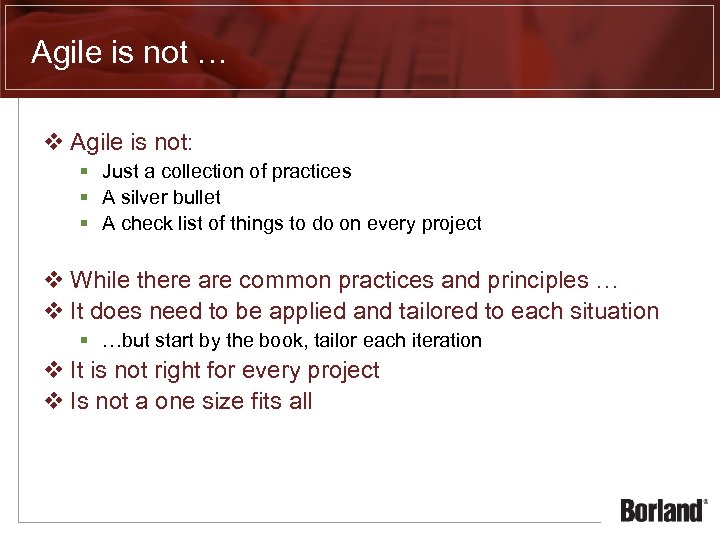 Agile is not … v Agile is not: § Just a collection of practices