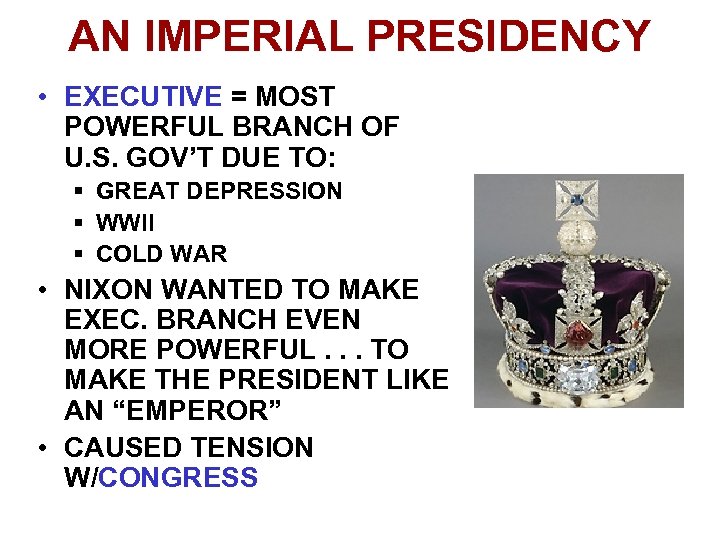 AN IMPERIAL PRESIDENCY • EXECUTIVE = MOST POWERFUL BRANCH OF U. S. GOV’T DUE