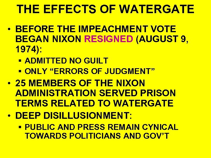 THE EFFECTS OF WATERGATE • BEFORE THE IMPEACHMENT VOTE BEGAN NIXON RESIGNED (AUGUST 9,