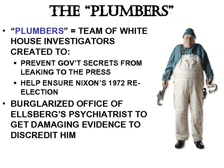 The “Plumbers” • “PLUMBERS” = TEAM OF WHITE HOUSE INVESTIGATORS CREATED TO: § PREVENT