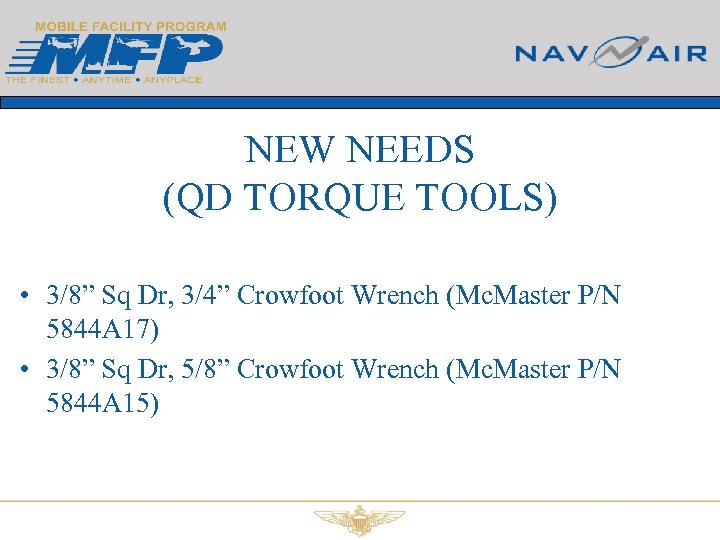 NEW NEEDS (QD TORQUE TOOLS) • 3/8” Sq Dr, 3/4” Crowfoot Wrench (Mc. Master