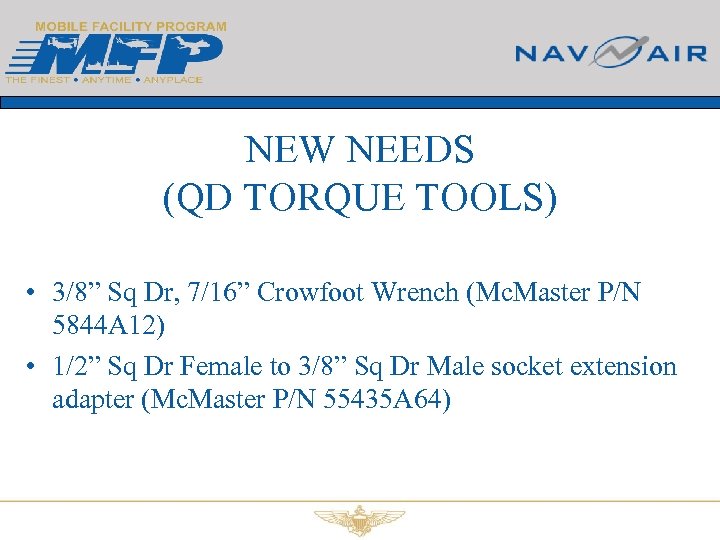 NEW NEEDS (QD TORQUE TOOLS) • 3/8” Sq Dr, 7/16” Crowfoot Wrench (Mc. Master