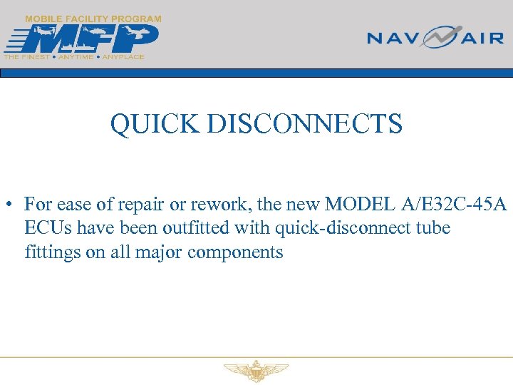 QUICK DISCONNECTS • For ease of repair or rework, the new MODEL A/E 32