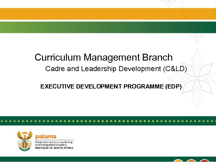 Curriculum Management Branch Cadre and Leadership Development (C&LD) EXECUTIVE DEVELOPMENT PROGRAMME (EDP) 