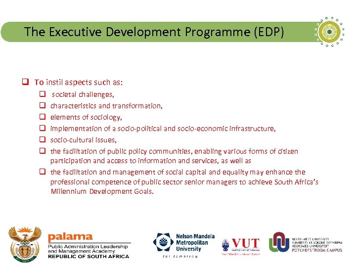 The Executive Development Programme (EDP) q To instil aspects such as: societal challenges, characteristics