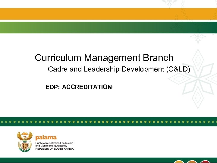 Curriculum Management Branch Cadre and Leadership Development (C&LD) EDP: ACCREDITATION 