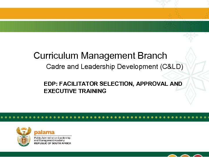 Curriculum Management Branch Cadre and Leadership Development (C&LD) EDP: FACILITATOR SELECTION, APPROVAL AND EXECUTIVE