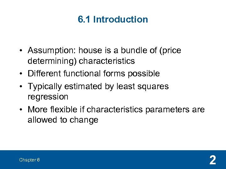 6. 1 Introduction • Assumption: house is a bundle of (price determining) characteristics •