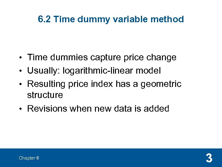 6. 2 Time dummy variable method • Time dummies capture price change • Usually:
