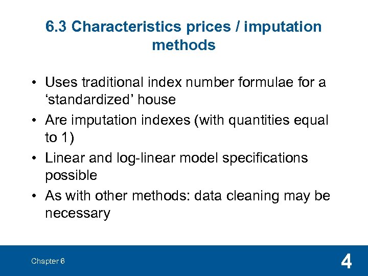 6. 3 Characteristics prices / imputation methods • Uses traditional index number formulae for