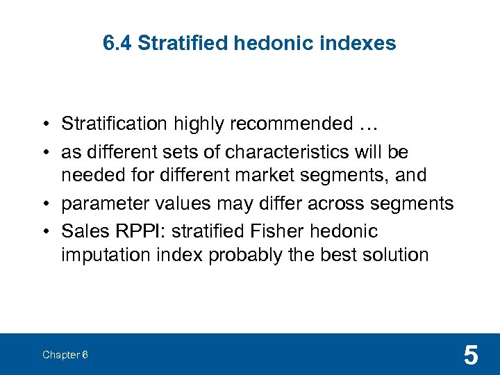 6. 4 Stratified hedonic indexes • Stratification highly recommended … • as different sets
