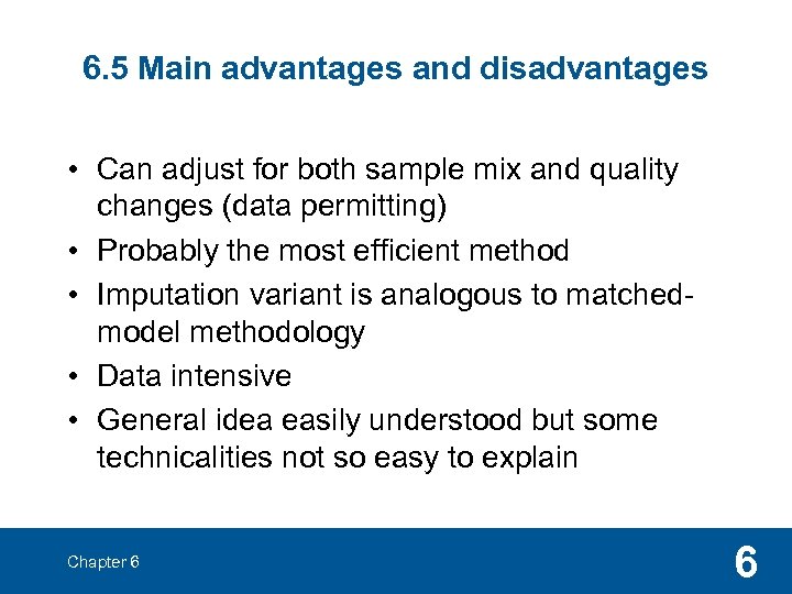 6. 5 Main advantages and disadvantages • Can adjust for both sample mix and